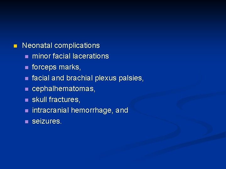 n Neonatal complications n minor facial lacerations n forceps marks, n facial and brachial n Neonatal complications n minor facial lacerations n forceps marks, n facial and brachial