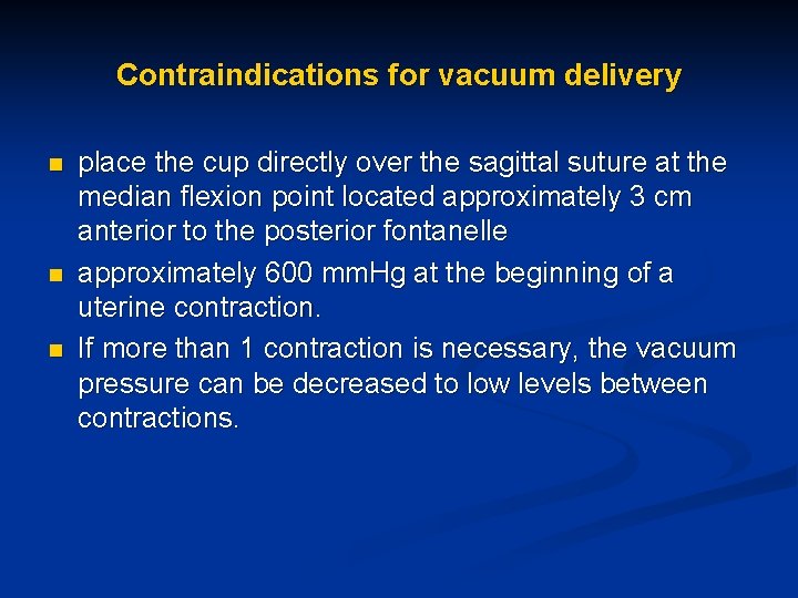Contraindications for vacuum delivery n n n place the cup directly over the sagittal Contraindications for vacuum delivery n n n place the cup directly over the sagittal