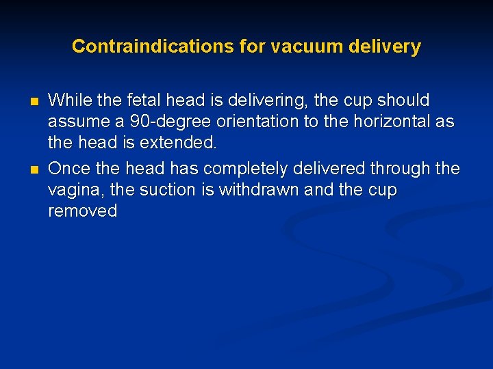 Contraindications for vacuum delivery n n While the fetal head is delivering, the cup Contraindications for vacuum delivery n n While the fetal head is delivering, the cup