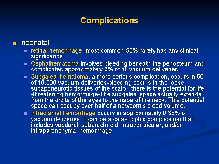 Complications n neonatal n n retinal hemorrhage -most common-50%-rarely has any clinical significance. Cephalhematoma Complications n neonatal n n retinal hemorrhage -most common-50%-rarely has any clinical significance. Cephalhematoma