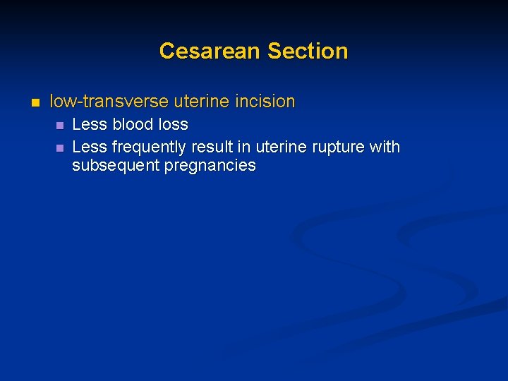 Cesarean Section n low-transverse uterine incision n n Less blood loss Less frequently result Cesarean Section n low-transverse uterine incision n n Less blood loss Less frequently result