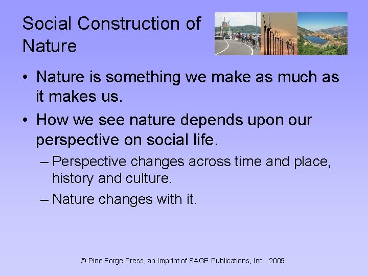 Social Construction of Nature • Nature is something we make as much as it