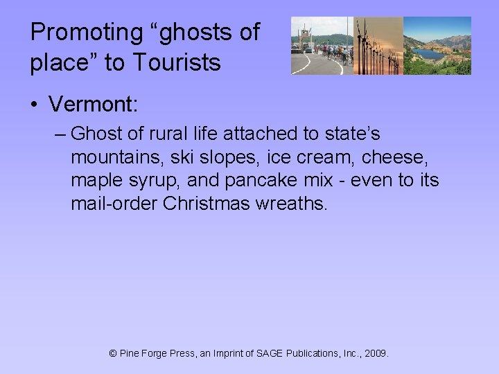 Promoting “ghosts of place” to Tourists • Vermont: – Ghost of rural life attached
