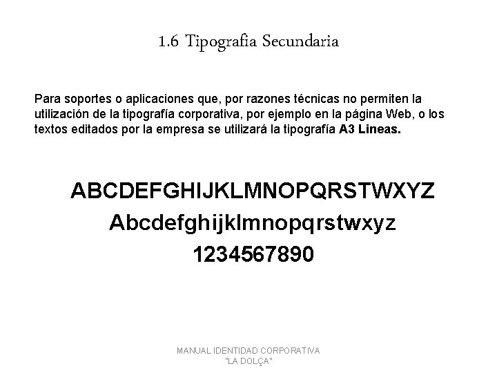 1. 6 Tipografia Secundaria Para soportes o aplicaciones que, por razones técnicas no permiten