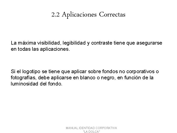 2. 2 Aplicaciones Correctas La máxima visibilidad, legibilidad y contraste tiene que asegurarse en