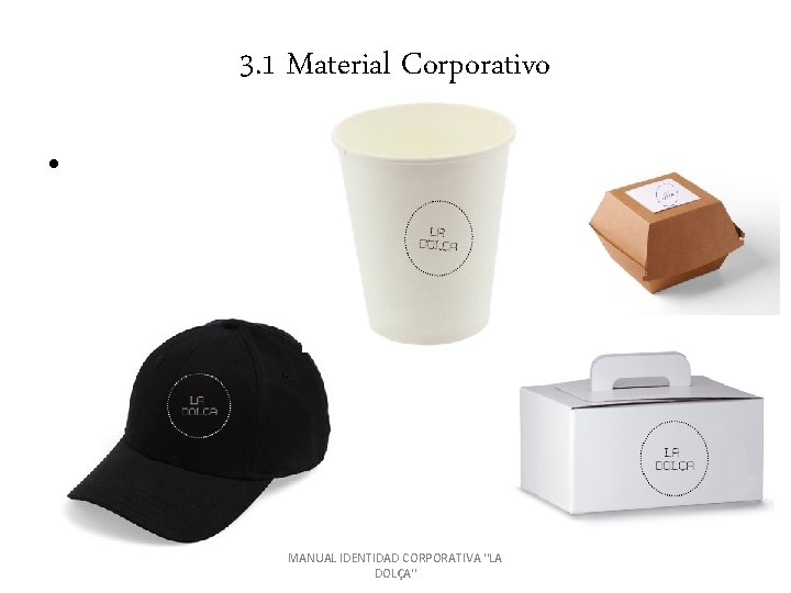 3. 1 Material Corporativo • MANUAL IDENTIDAD CORPORATIVA ''LA DOLÇA'' 