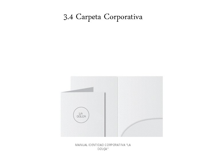 3. 4 Carpeta Corporativa MANUAL IDENTIDAD CORPORATIVA ''LA DOLÇA'' 