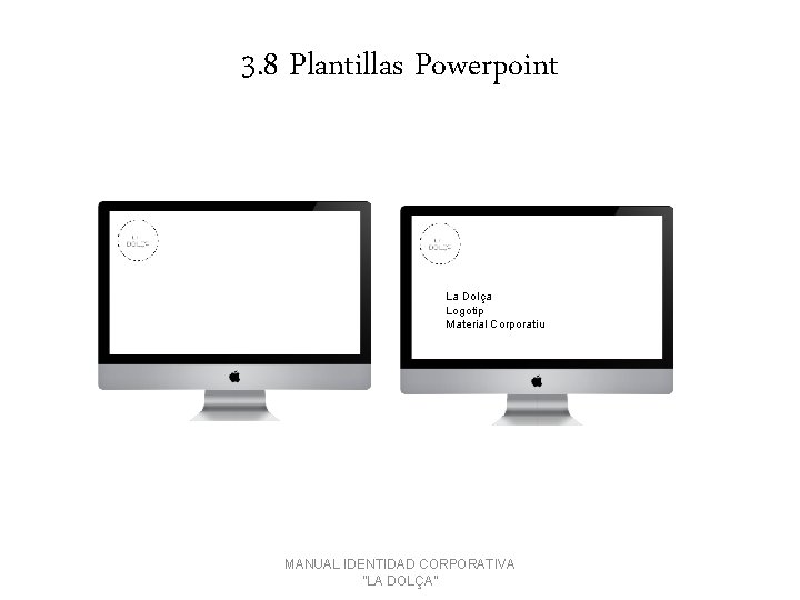 3. 8 Plantillas Powerpoint La Dolça Logotip Material Corporatiu MANUAL IDENTIDAD CORPORATIVA ''LA DOLÇA''