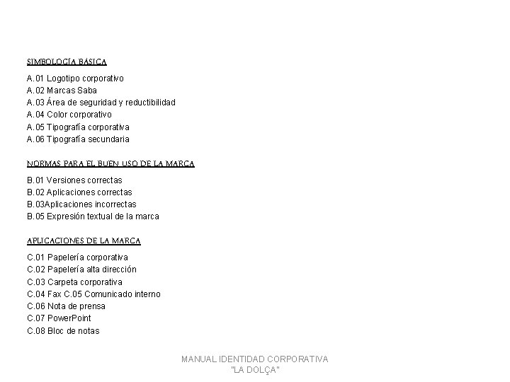 SIMBOLOGÍA BÁSICA A. 01 Logotipo corporativo A. 02 Marcas Saba A. 03 Área de