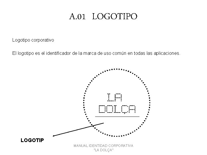 A. 01 LOGOTIPO Logotipo corporativo El logotipo es el identificador de la marca de