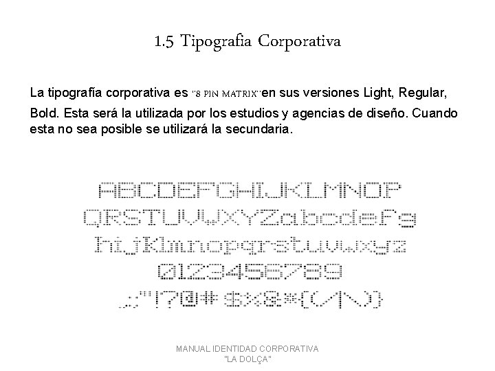 1. 5 Tipografia Corporativa La tipografía corporativa es ‘’ 8 PIN MATRIX’’en sus versiones