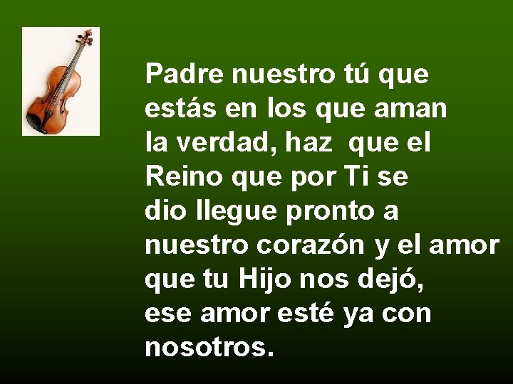 Padre nuestro tú que estás en los que aman la verdad, haz que el