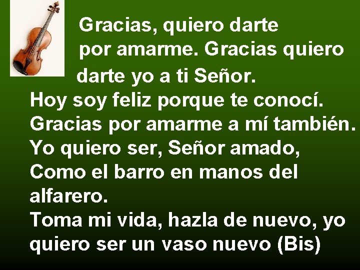 Gracias, quiero darte por amarme. Gracias quiero darte yo a ti Señor. Hoy soy