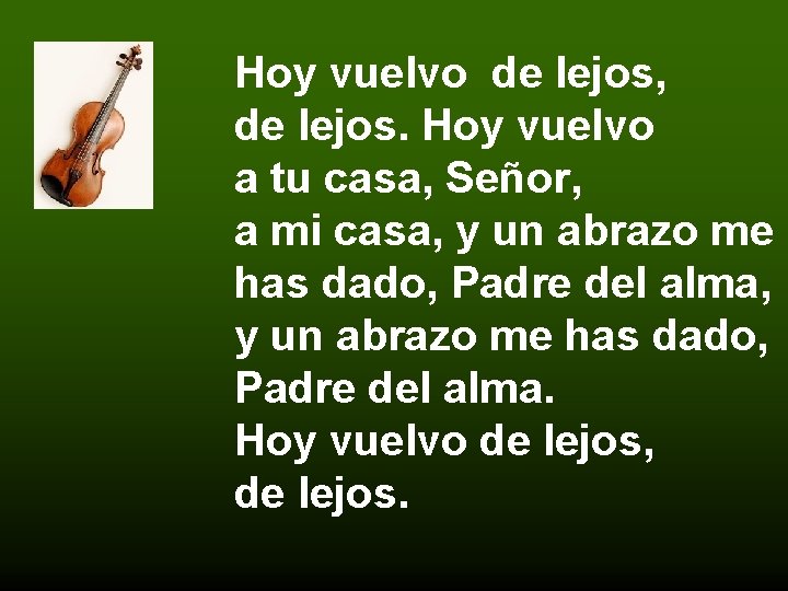 Hoy vuelvo de lejos, de lejos. Hoy vuelvo a tu casa, Señor, a mi