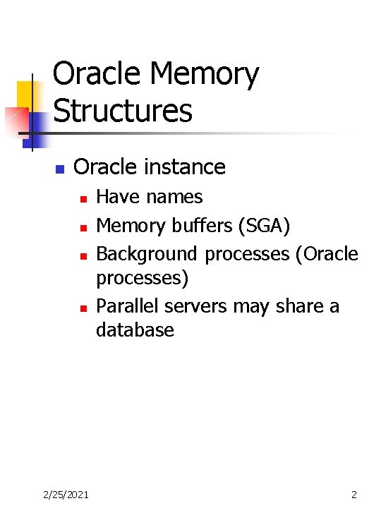 Oracle Memory Structures n Oracle instance n n 2/25/2021 Have names Memory buffers (SGA)
