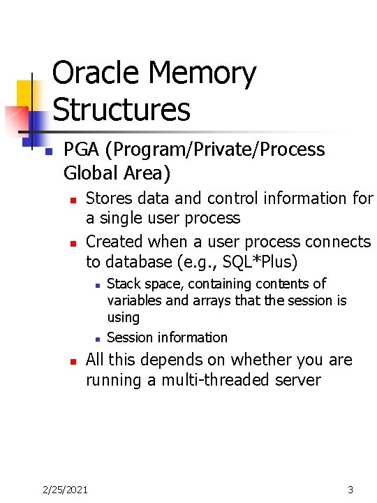 Oracle Memory Structures n PGA (Program/Private/Process Global Area) n n Stores data and control