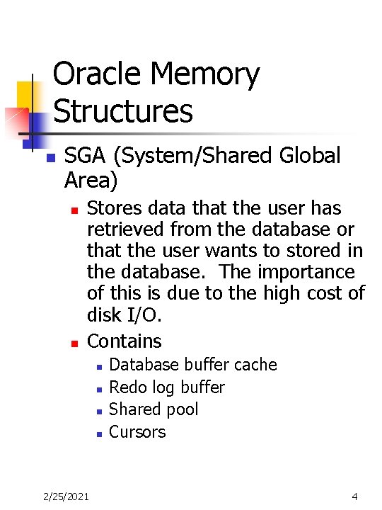Oracle Memory Structures n SGA (System/Shared Global Area) n n Stores data that the