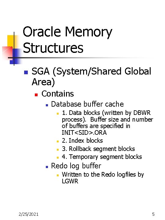 Oracle Memory Structures n SGA (System/Shared Global Area) n Contains n Database buffer cache