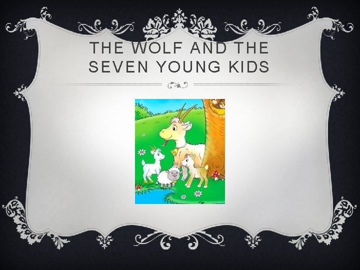 THE WOLF AND THE SEVEN YOUNG KIDS 