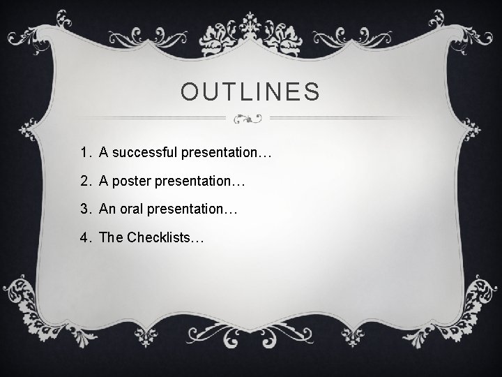 OUTLINES 1. A successful presentation… 2. A poster presentation… 3. An oral presentation… 4.