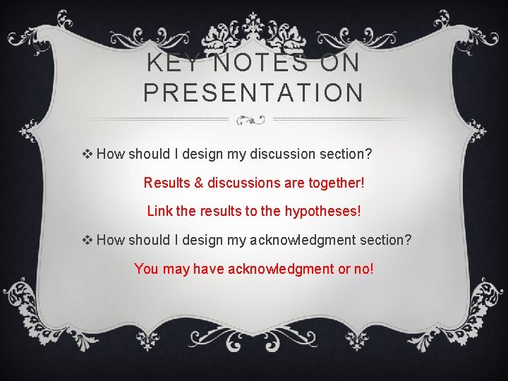KEY NOTES ON PRESENTATION v How should I design my discussion section? Results &