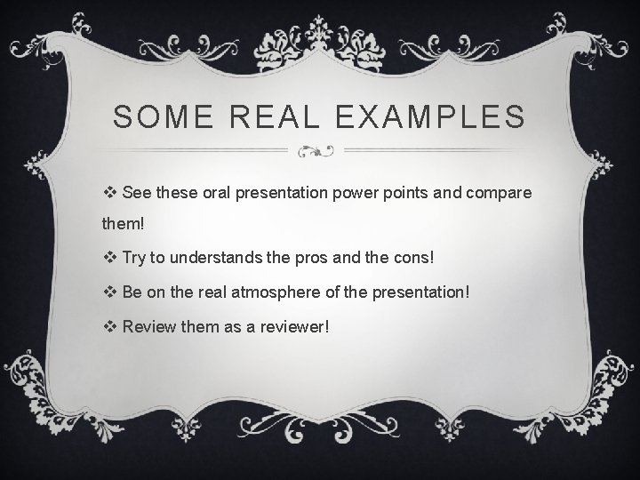 SOME REAL EXAMPLES v See these oral presentation power points and compare them! v