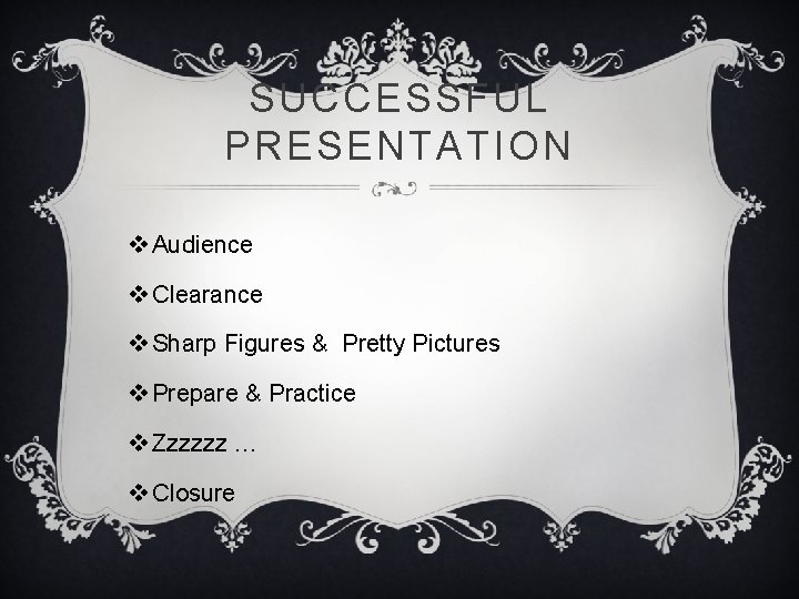 SUCCESSFUL PRESENTATION v Audience v Clearance v Sharp Figures & Pretty Pictures v Prepare