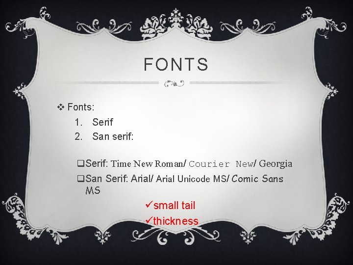 FONTS v Fonts: 1. Serif 2. San serif: q. Serif: Time New Roman/ Courier