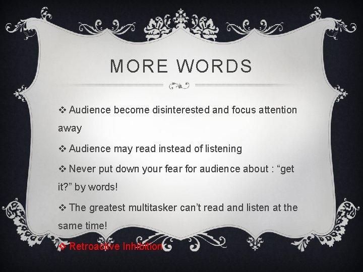 MORE WORDS v Audience become disinterested and focus attention away v Audience may read