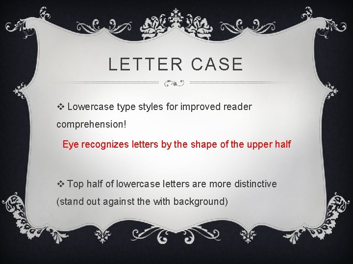 LETTER CASE v Lowercase type styles for improved reader comprehension! Eye recognizes letters by