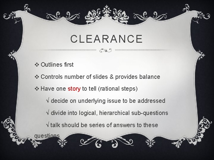 CLEARANCE v Outlines first v Controls number of slides & provides balance v Have