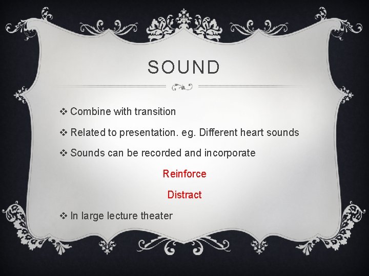 SOUND v Combine with transition v Related to presentation. eg. Different heart sounds v