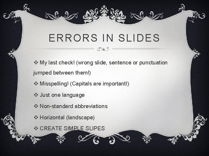 ERRORS IN SLIDES v My last check! (wrong slide, sentence or punctuation jumped between