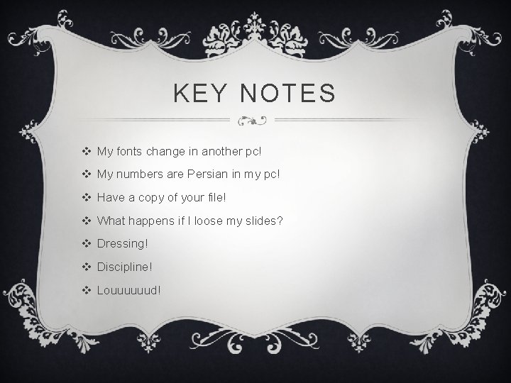 KEY NOTES v My fonts change in another pc! v My numbers are Persian