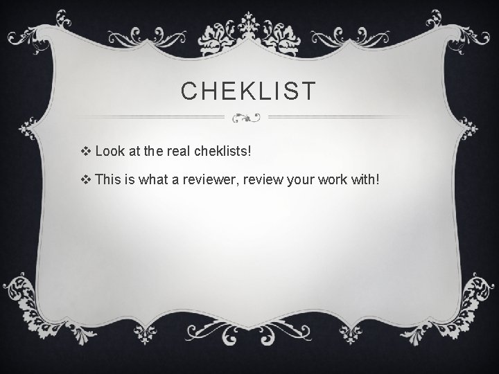 CHEKLIST v Look at the real cheklists! v This is what a reviewer, review