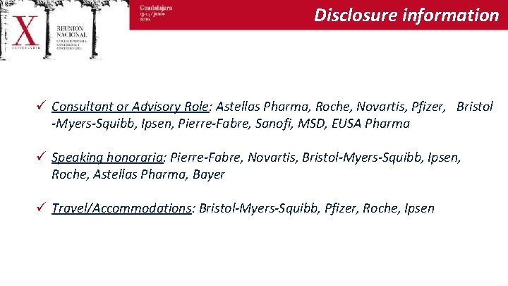 Disclosure information ü Consultant or Advisory Role: Astellas Pharma, Roche, Novartis, Pfizer, Bristol -Myers-Squibb,
