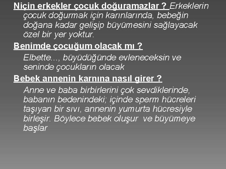 Niçin erkekler çocuk doğuramazlar ? Erkeklerin çocuk doğurmak için karınlarında, bebeğin doğana kadar gelişip