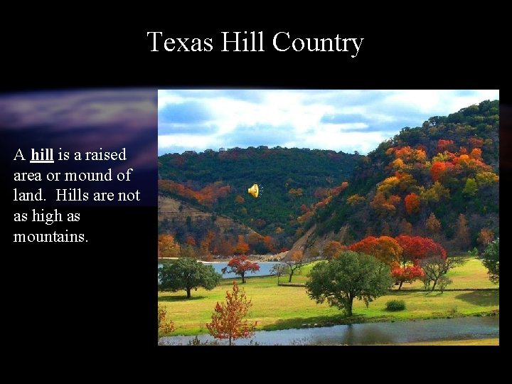Texas Hill Country A hill is a raised area or mound of land. Hills