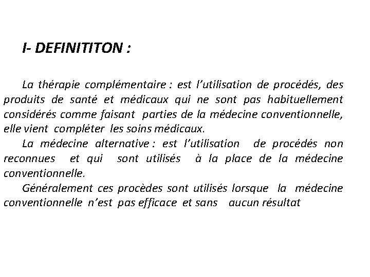 I- DEFINITITON : La thérapie complémentaire : est l’utilisation de procédés, des produits de