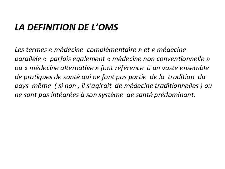 LA DEFINITION DE L’OMS Les termes « médecine complémentaire » et « médecine parallèle