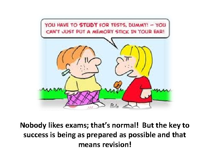 Nobody likes exams; that’s normal! But the key to success is being as prepared