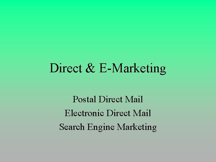 Direct & E-Marketing Postal Direct Mail Electronic Direct Mail Search Engine Marketing 