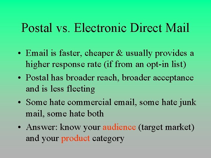 Postal vs. Electronic Direct Mail • Email is faster, cheaper & usually provides a