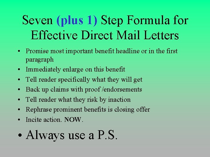 Seven (plus 1) Step Formula for Effective Direct Mail Letters • Promise most important