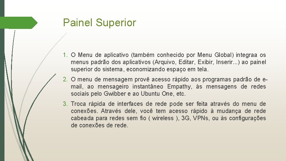 Painel Superior 1. O Menu de aplicativo (também conhecido por Menu Global) integraa os