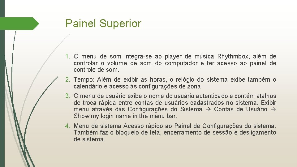 Painel Superior 1. O menu de som integra-se ao player de música Rhythmbox, além