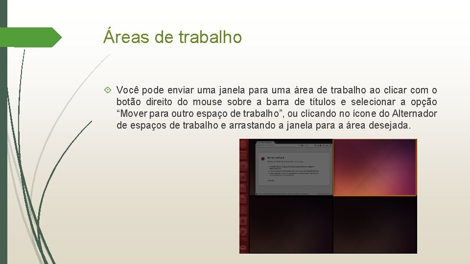 Áreas de trabalho Você pode enviar uma janela para uma área de trabalho ao