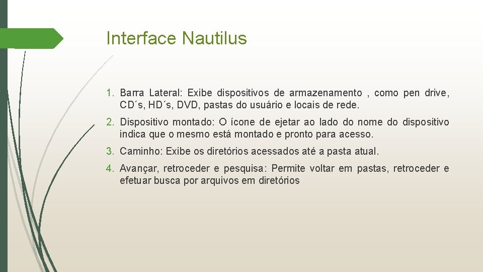 Interface Nautilus 1. Barra Lateral: Exibe dispositivos de armazenamento , como pen drive, CD´s,