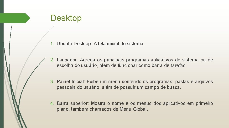 Desktop 1. Ubuntu Desktop: A tela inicial do sistema. 2. Lançador: Agrega os principais