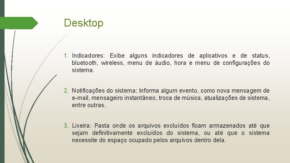 Desktop 1. Indicadores: Exibe alguns indicadores de aplicativos e de status, bluetooth, wireless, menu